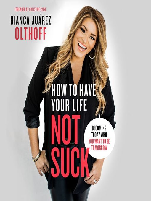 Title details for How to Have Your Life Not Suck by Bianca Juarez - Available